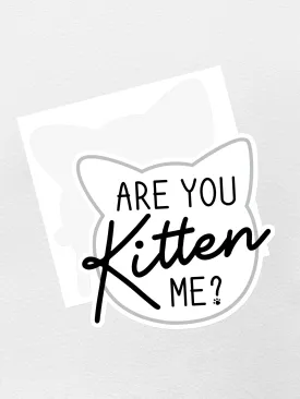 Are You Kitten Me? Sticker